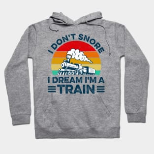 I Don't Snore I Dream I'm A Train Locomotive Trains Railway Hoodie